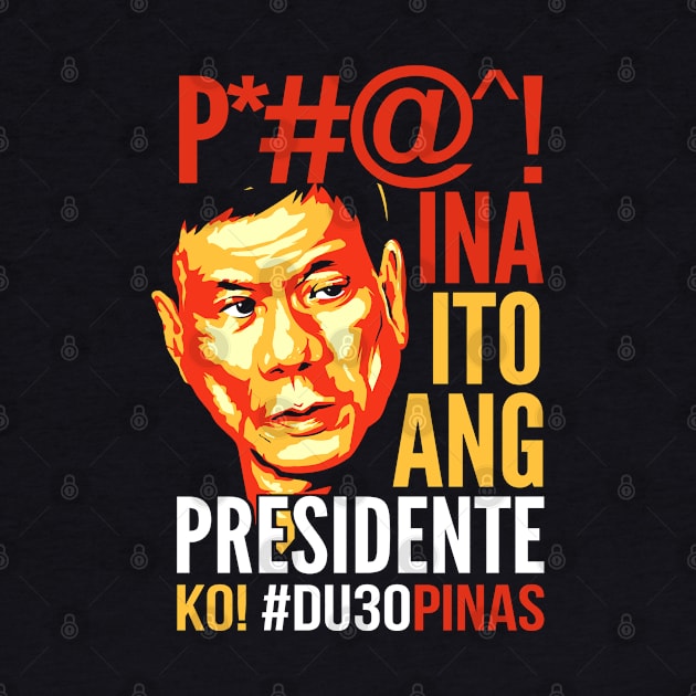 Ito Ang Presidente Ko, Duterte by GraphicsGarageProject